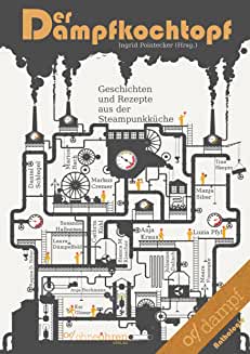 Der Dampfkochtopf: Geschichten und Rezepte aus der Steampunkküche, Cover, Genre: Steampunk, Geschichte, Kurzgeschichte, Sammlung, Anthologie